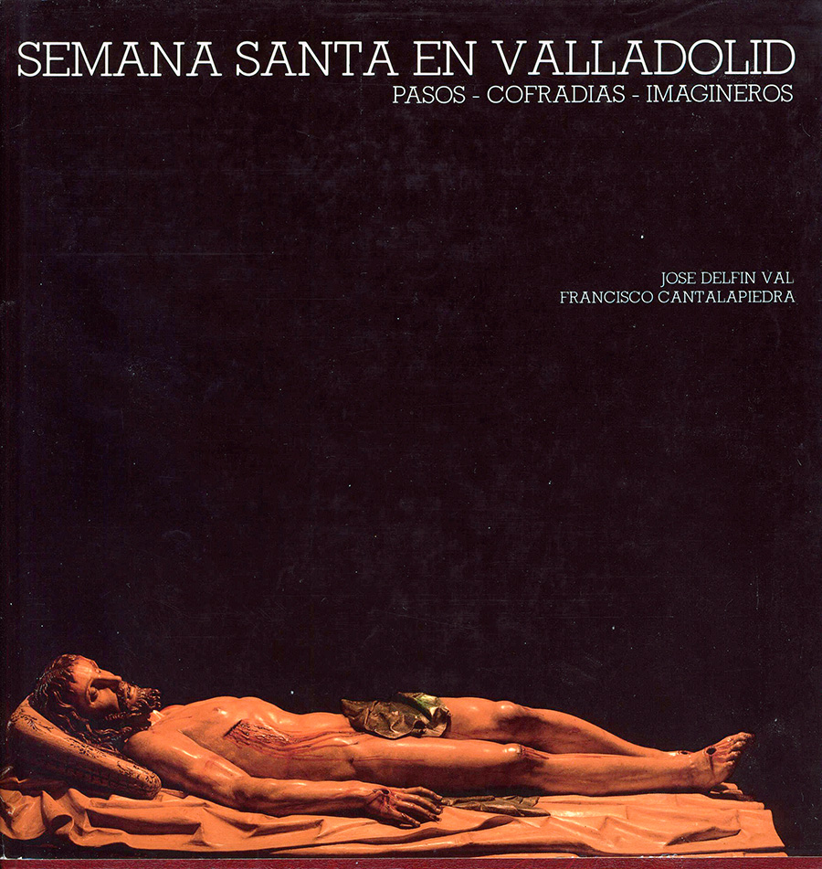 "SEMANA SANTA EN VALLADOLID. PASOS, COFRADÍAS, IMAGINEROS"